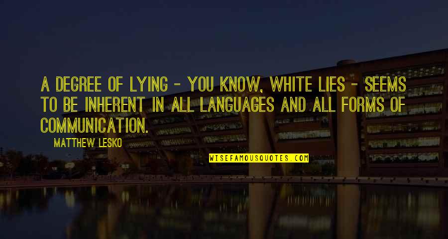 World Leader Inspirational Quotes By Matthew Lesko: A degree of lying - you know, white