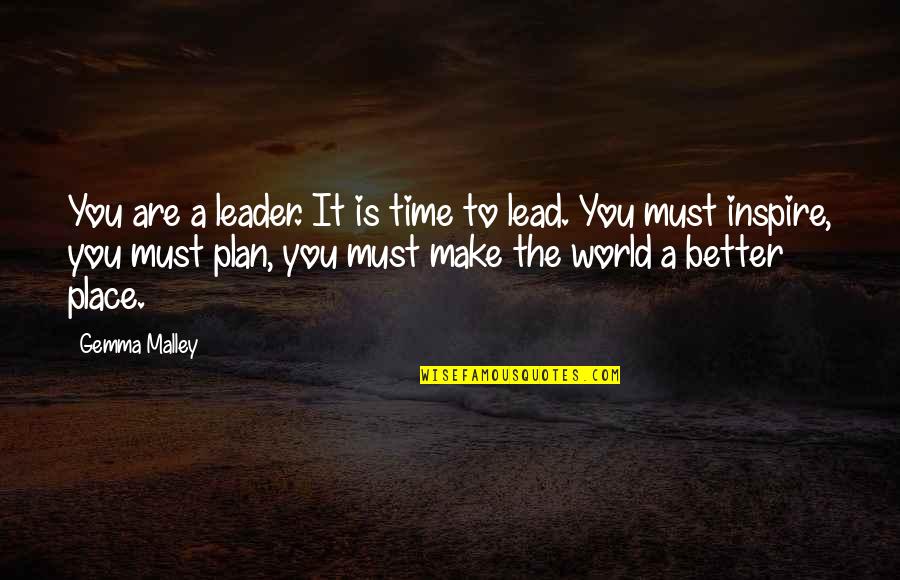 World Leader Quotes By Gemma Malley: You are a leader. It is time to