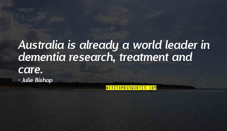 World Leader Quotes By Julie Bishop: Australia is already a world leader in dementia