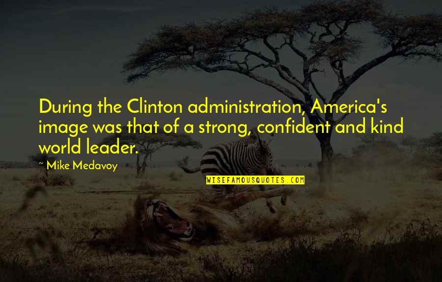 World Leader Quotes By Mike Medavoy: During the Clinton administration, America's image was that