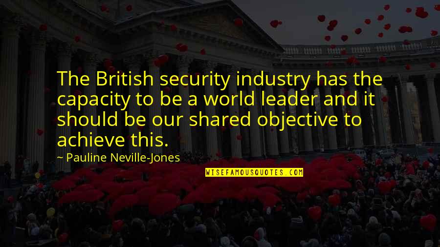World Leader Quotes By Pauline Neville-Jones: The British security industry has the capacity to