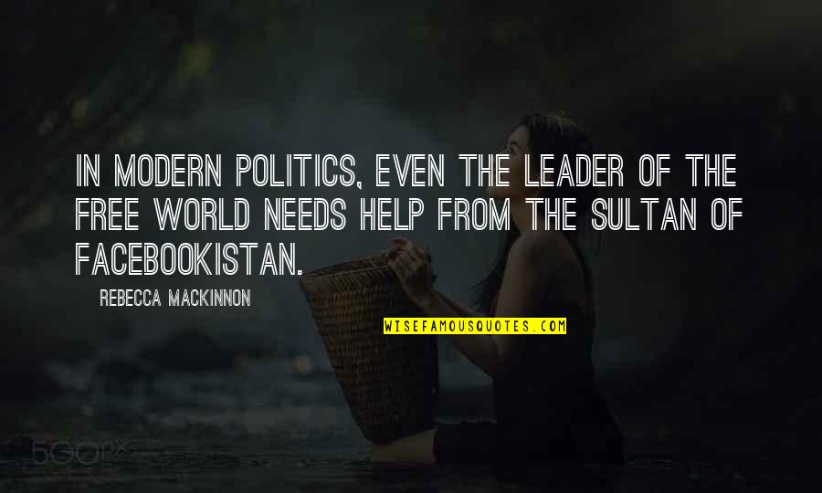 World Leader Quotes By Rebecca MacKinnon: In modern politics, even the leader of the
