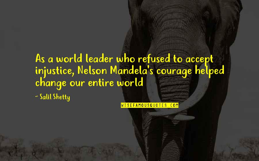 World Leader Quotes By Salil Shetty: As a world leader who refused to accept