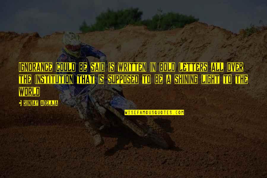 World Letters Quotes By Sunday Adelaja: Ignorance could be said is written in bold World Letters Quotes By Sunday Adelaja: Ignorance could be said is written in bold