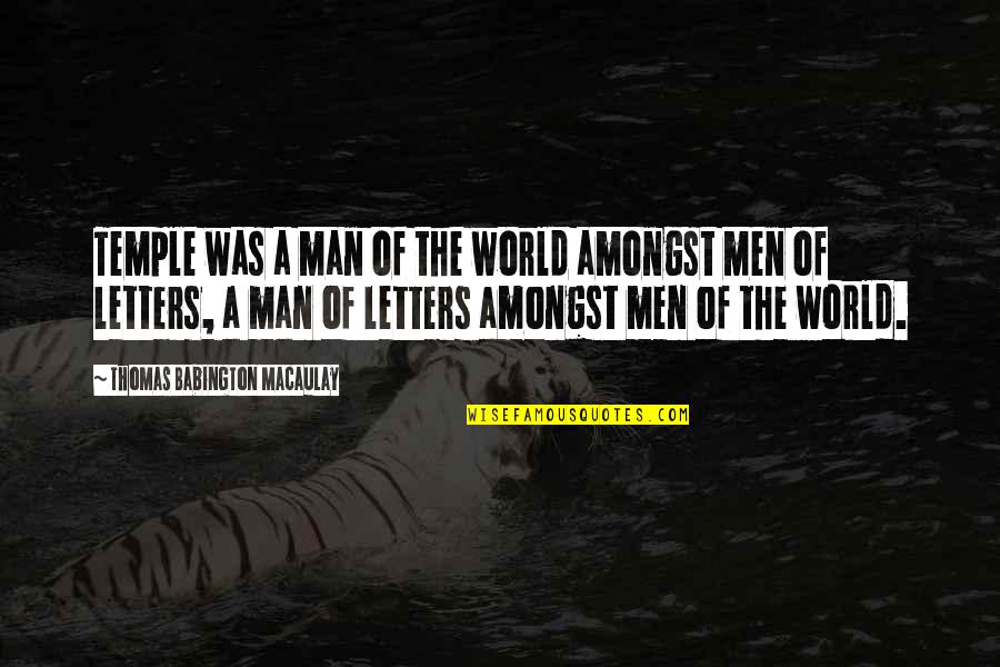 World Letters Quotes By Thomas Babington Macaulay: Temple was a man of the world amongst World Letters Quotes By Thomas Babington Macaulay: Temple was a man of the world amongst