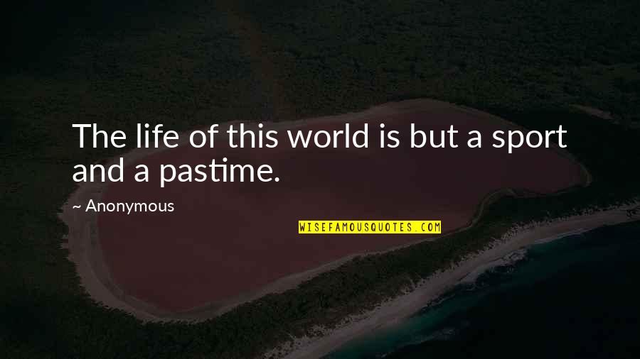 World Life Quotes By Anonymous: The life of this world is but a