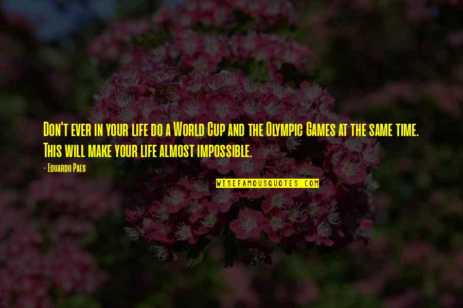 World Life Quotes By Eduardo Paes: Don't ever in your life do a World