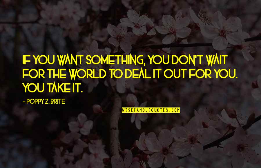 World Life Quotes By Poppy Z. Brite: If you want something, you don't wait for