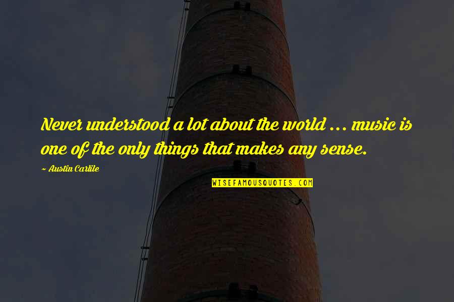 World Makes No Sense Quotes By Austin Carlile: Never understood a lot about the world ...