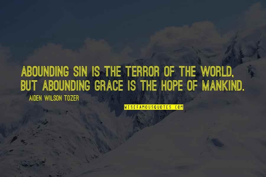 World Mankind Quotes By Aiden Wilson Tozer: Abounding sin is the terror of the world, World Mankind Quotes By Aiden Wilson Tozer: Abounding sin is the terror of the world,