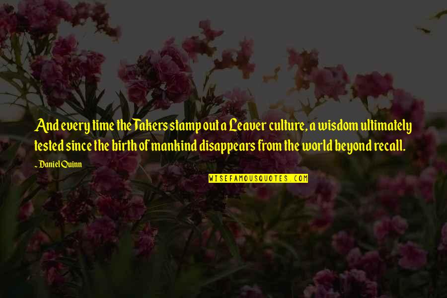 World Mankind Quotes By Daniel Quinn: And every time the Takers stamp out a World Mankind Quotes By Daniel Quinn: And every time the Takers stamp out a