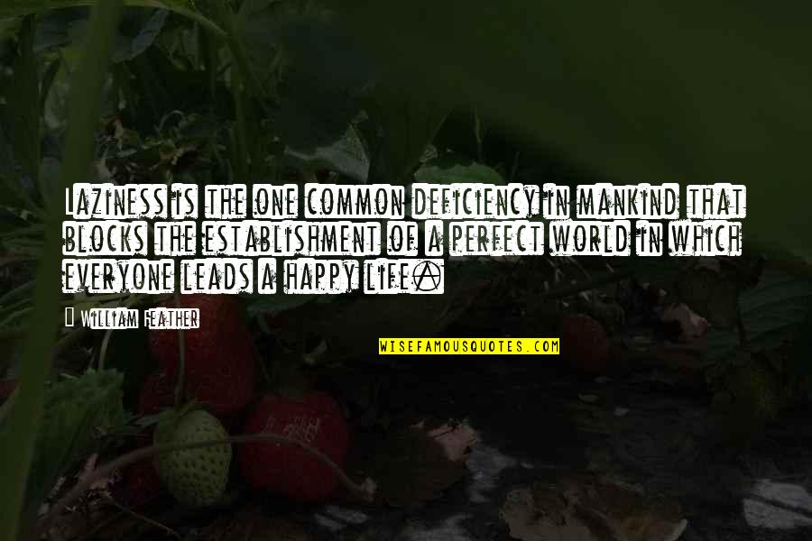World Mankind Quotes By William Feather: Laziness is the one common deficiency in mankind World Mankind Quotes By William Feather: Laziness is the one common deficiency in mankind