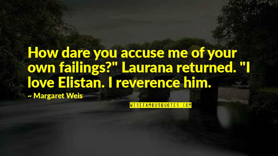 World Markets Quotes By Margaret Weis: How dare you accuse me of your own