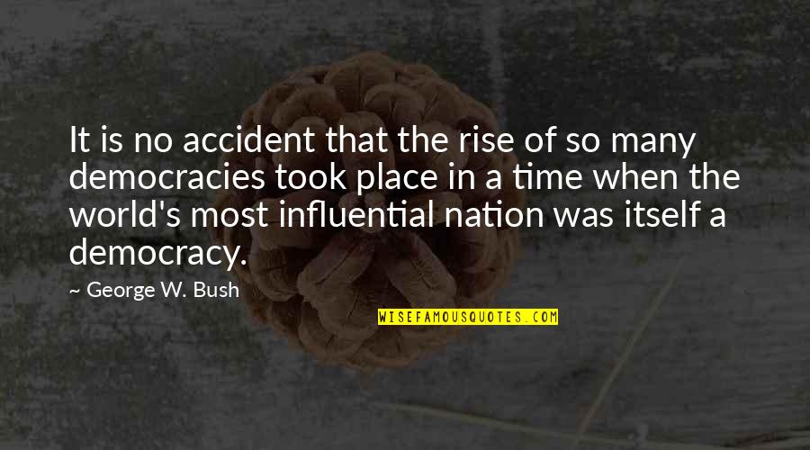 World Most Influential Quotes By George W. Bush: It is no accident that the rise of