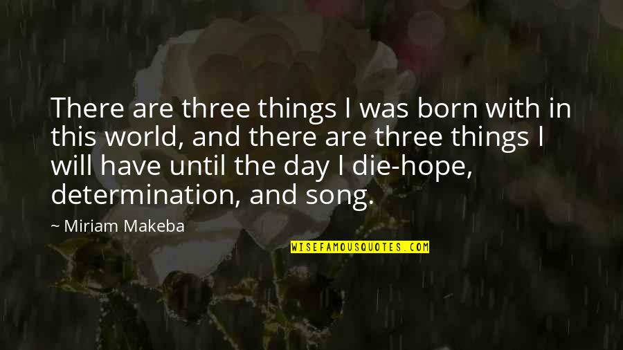 World Music Day Best Quotes By Miriam Makeba: There are three things I was born with World Music Day Best Quotes By Miriam Makeba: There are three things I was born with