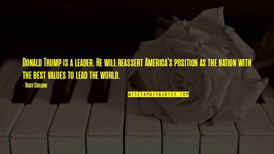 World Nation Quotes By Rudy Giuliani: Donald Trump is a leader. He will reassert World Nation Quotes By Rudy Giuliani: Donald Trump is a leader. He will reassert