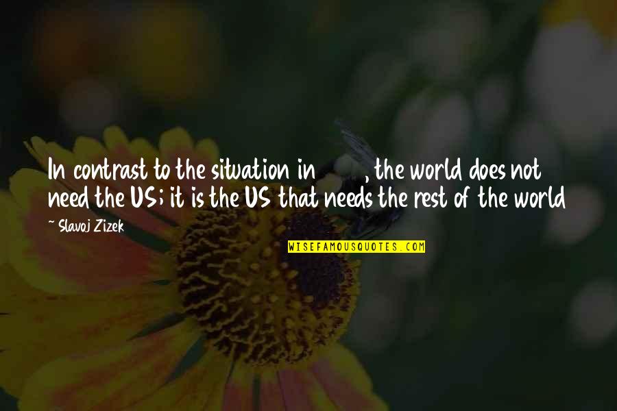 World Needs Us Quotes By Slavoj Zizek: In contrast to the situation in 1945, the World Needs Us Quotes By Slavoj Zizek: In contrast to the situation in 1945, the