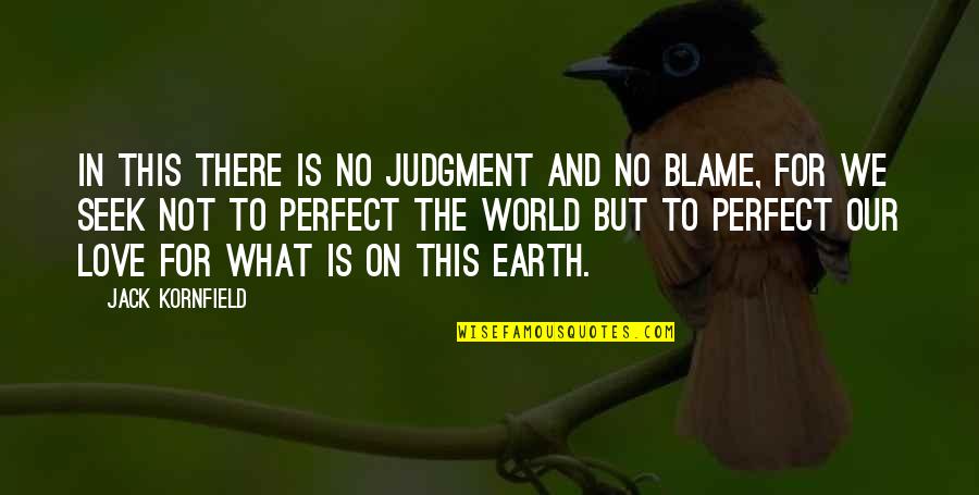 World Not Perfect Quotes By Jack Kornfield: In this there is no judgment and no