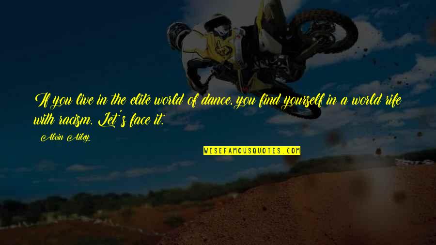 World Of Dance Quotes By Alvin Ailey: If you live in the elite world of World Of Dance Quotes By Alvin Ailey: If you live in the elite world of