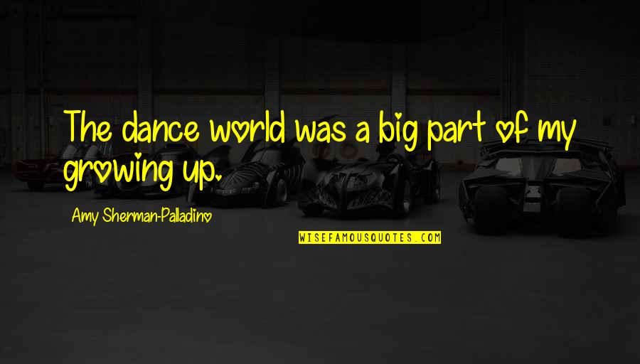 World Of Dance Quotes By Amy Sherman-Palladino: The dance world was a big part of World Of Dance Quotes By Amy Sherman-Palladino: The dance world was a big part of