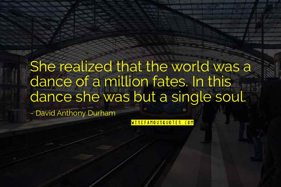 World Of Dance Quotes By David Anthony Durham: She realized that the world was a dance World Of Dance Quotes By David Anthony Durham: She realized that the world was a dance