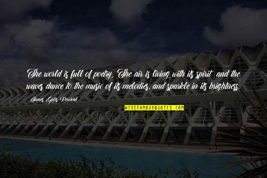 World Of Dance Quotes By James Gates Percival: The world is full of poetry. The air World Of Dance Quotes By James Gates Percival: The world is full of poetry. The air