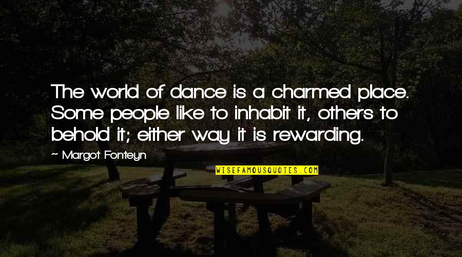 World Of Dance Quotes By Margot Fonteyn: The world of dance is a charmed place.