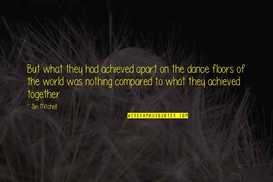 World Of Dance Quotes By Siri Mitchell: But what they had achieved apart on the World Of Dance Quotes By Siri Mitchell: But what they had achieved apart on the