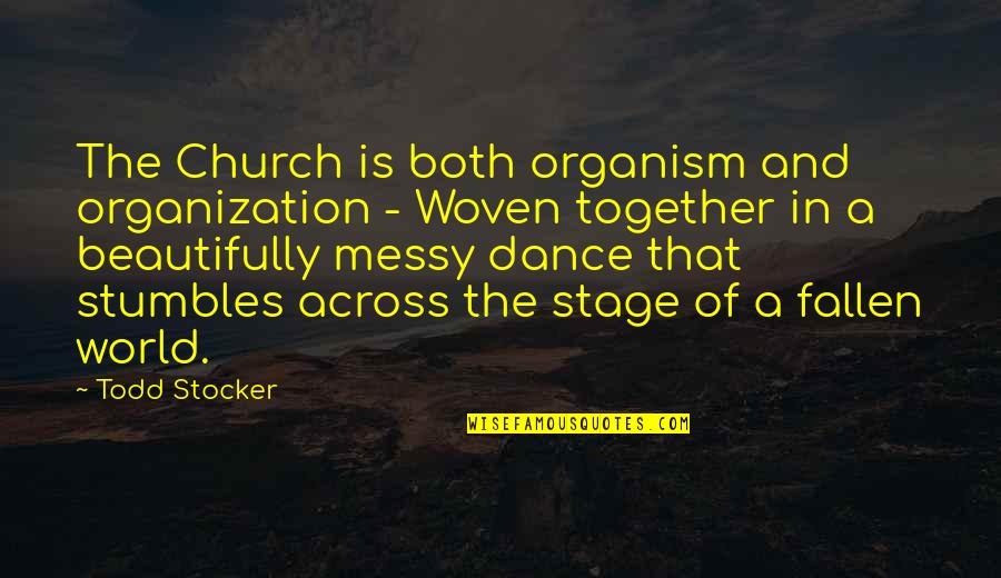 World Of Dance Quotes By Todd Stocker: The Church is both organism and organization - World Of Dance Quotes By Todd Stocker: The Church is both organism and organization -
