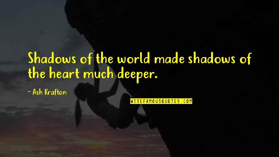 World Of Fantasy Quotes By Ash Krafton: Shadows of the world made shadows of the