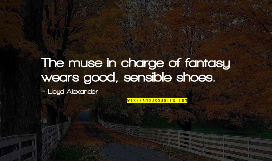 World Of Fantasy Quotes By Lloyd Alexander: The muse in charge of fantasy wears good,