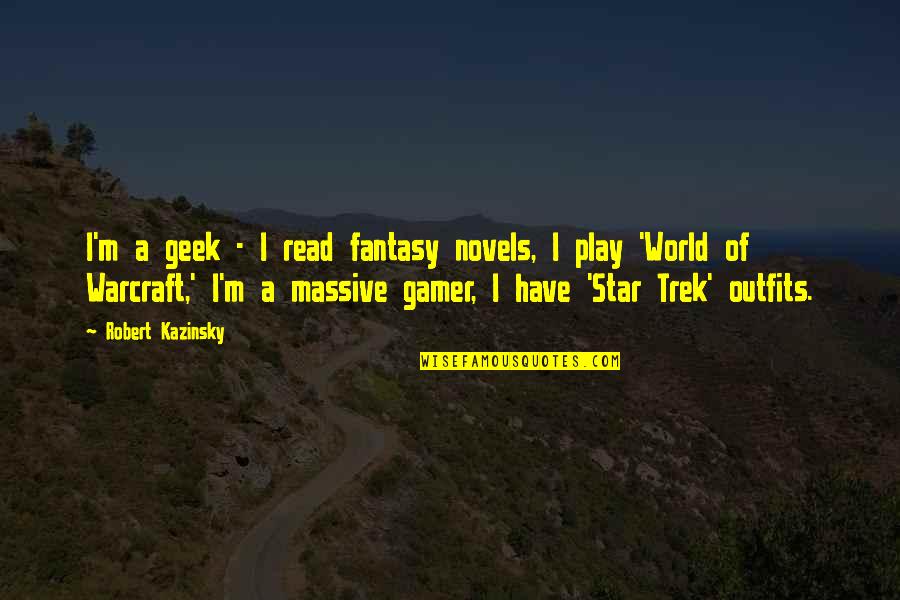 World Of Fantasy Quotes By Robert Kazinsky: I'm a geek - I read fantasy novels,