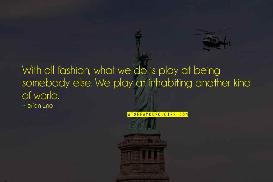 World Of Fashion Quotes By Brian Eno: With all fashion, what we do is play