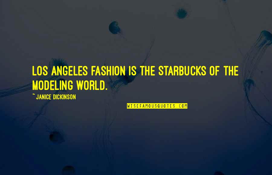 World Of Fashion Quotes By Janice Dickinson: Los Angeles fashion is the Starbucks of the