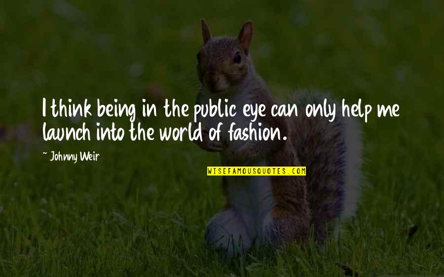 World Of Fashion Quotes By Johnny Weir: I think being in the public eye can
