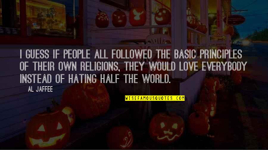 World Of Hate Quotes By Al Jaffee: I guess if people all followed the basic