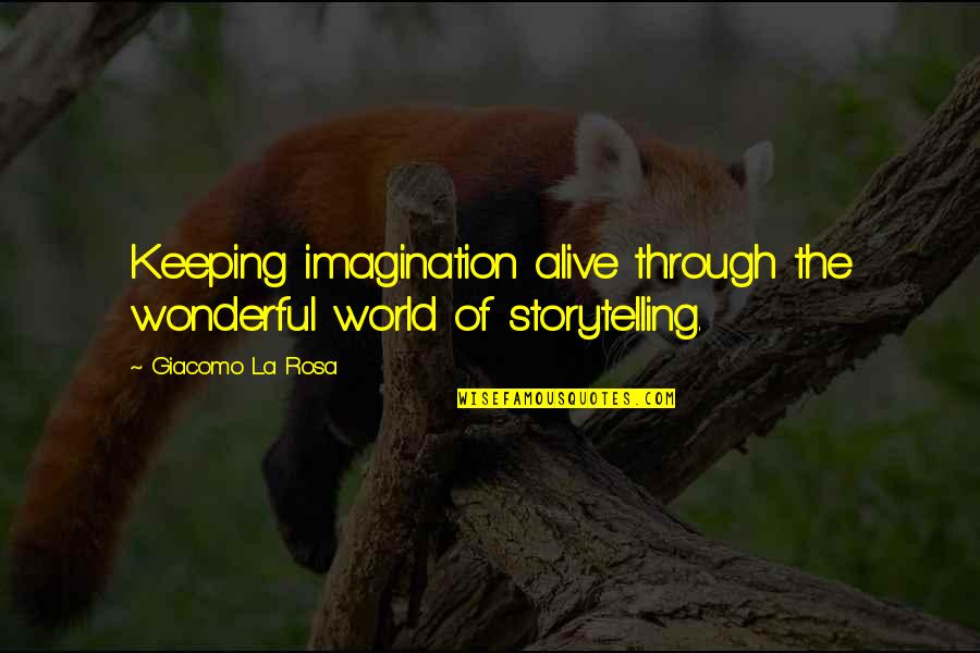 World Of Imagination Quotes By Giacomo La Rosa: Keeping imagination alive through the wonderful world of