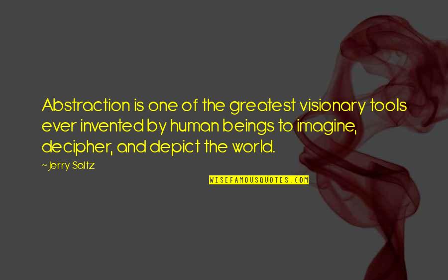 World Of Imagination Quotes By Jerry Saltz: Abstraction is one of the greatest visionary tools