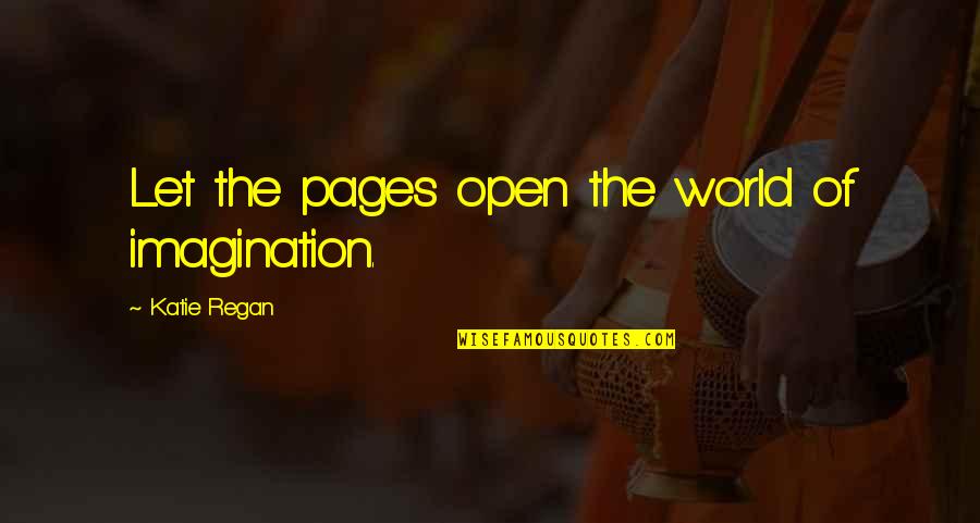 World Of Imagination Quotes By Katie Regan: Let the pages open the world of imagination.