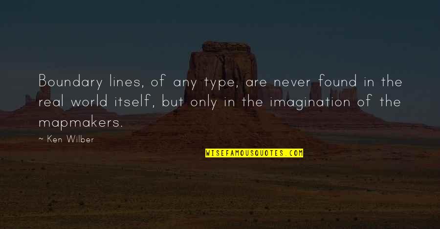 World Of Imagination Quotes By Ken Wilber: Boundary lines, of any type, are never found