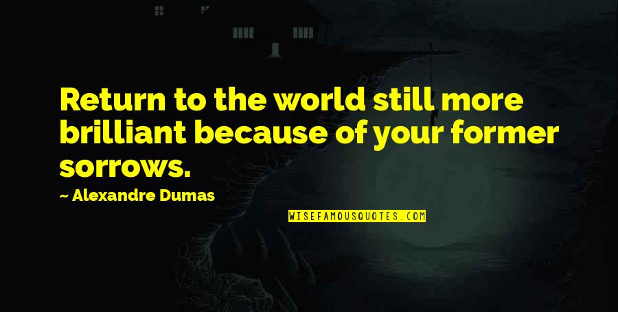 World Of Inspirational Quotes By Alexandre Dumas: Return to the world still more brilliant because World Of Inspirational Quotes By Alexandre Dumas: Return to the world still more brilliant because