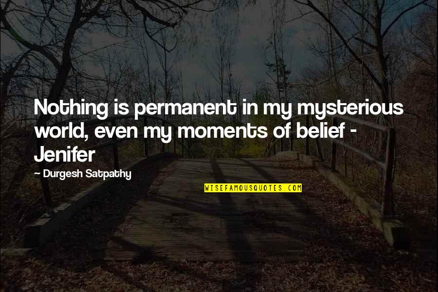 World Of Inspirational Quotes By Durgesh Satpathy: Nothing is permanent in my mysterious world, even
