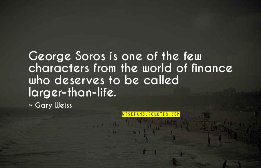 World Of Life Quotes By Gary Weiss: George Soros is one of the few characters