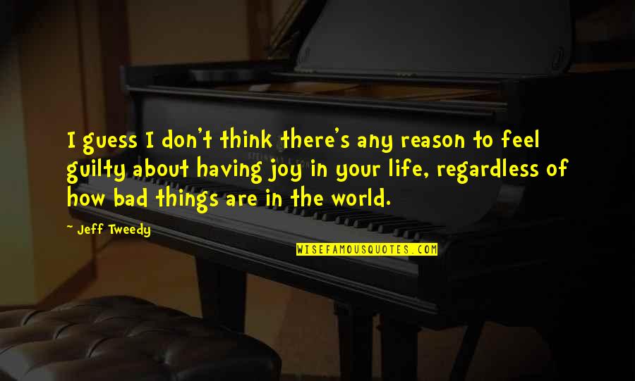 World Of Life Quotes By Jeff Tweedy: I guess I don't think there's any reason