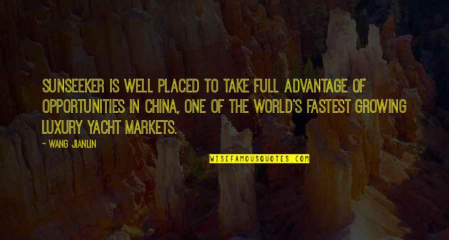 World Of Opportunities Quotes By Wang Jianlin: Sunseeker is well placed to take full advantage World Of Opportunities Quotes By Wang Jianlin: Sunseeker is well placed to take full advantage