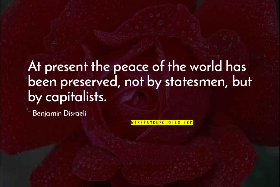 World Of Peace Quotes By Benjamin Disraeli: At present the peace of the world has