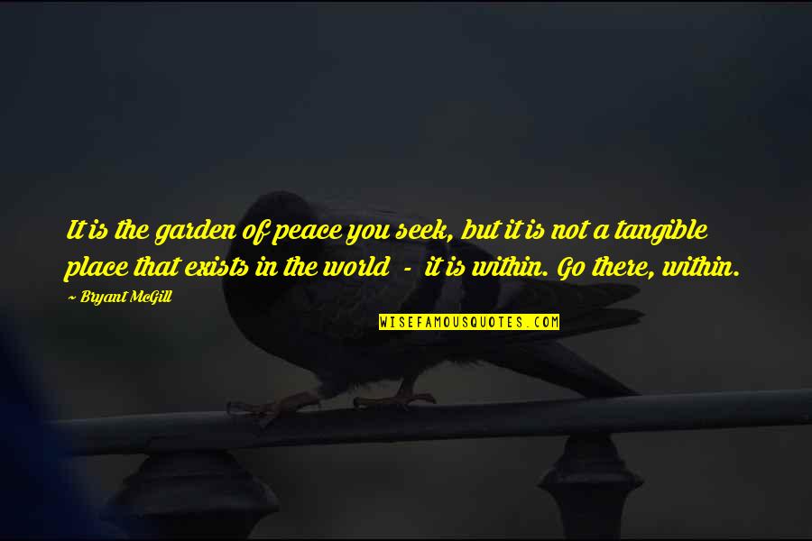 World Of Peace Quotes By Bryant McGill: It is the garden of peace you seek,