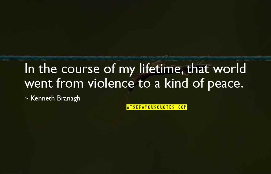 World Of Peace Quotes By Kenneth Branagh: In the course of my lifetime, that world