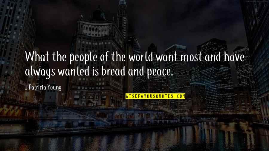 World Of Peace Quotes By Patricia Young: What the people of the world want most