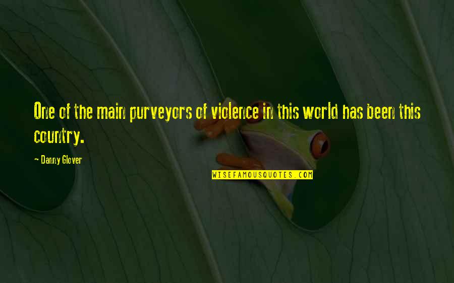 World Of Violence Quotes By Danny Glover: One of the main purveyors of violence in